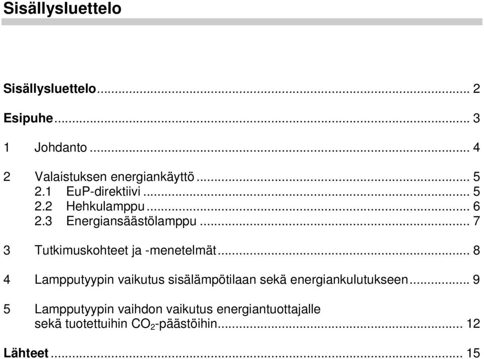 .. 7 3 Tutkimuskohteet ja -menetelmät.