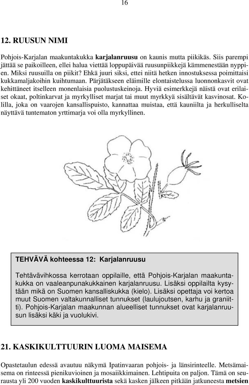 Pärjätäkseen eläimille elontaistelussa luonnonkasvit ovat kehittäneet itselleen monenlaisia puolustuskeinoja.