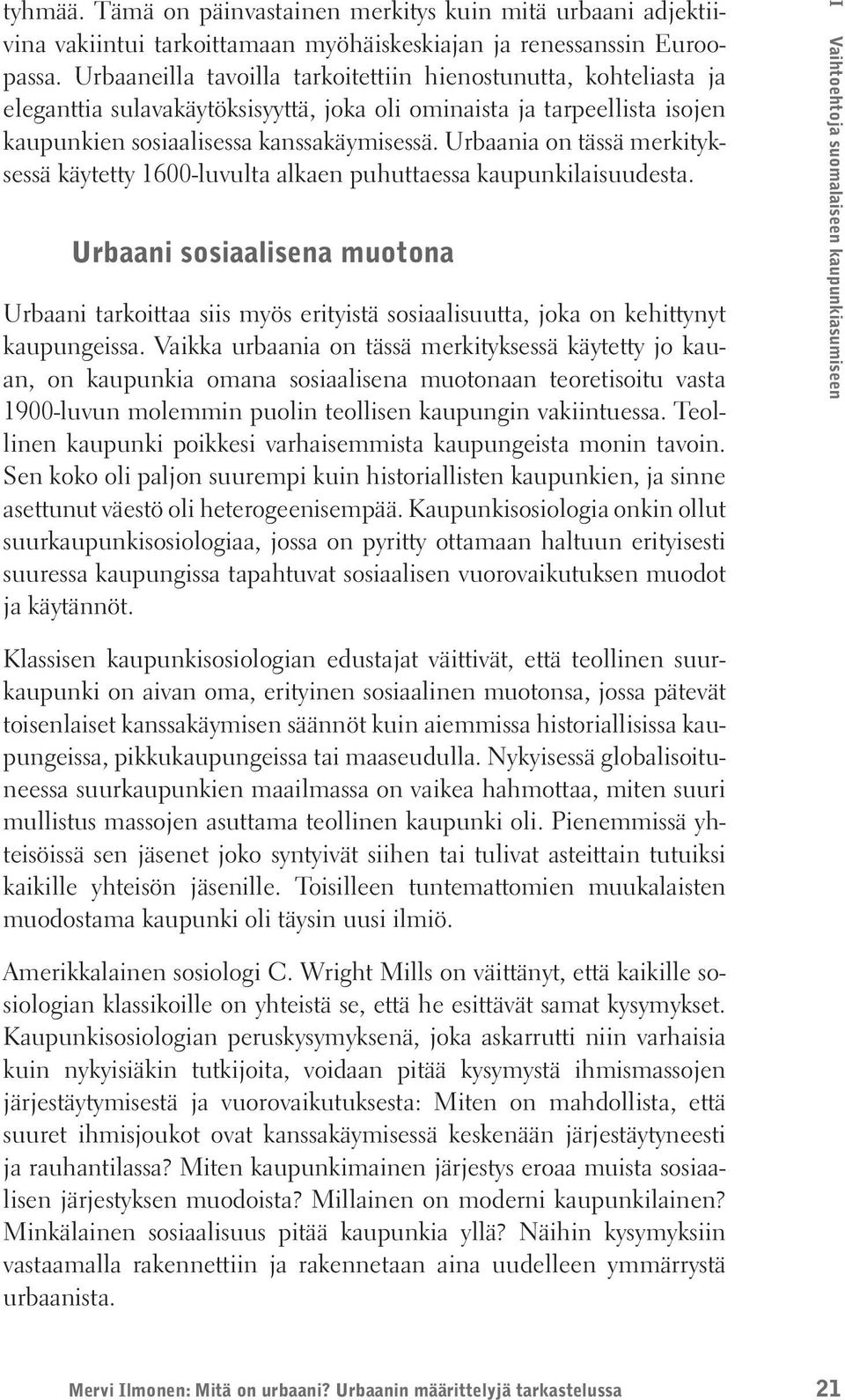 Urbaania on tässä merkityksessä käytetty 1600-luvulta alkaen puhuttaessa kaupunkilaisuudesta.