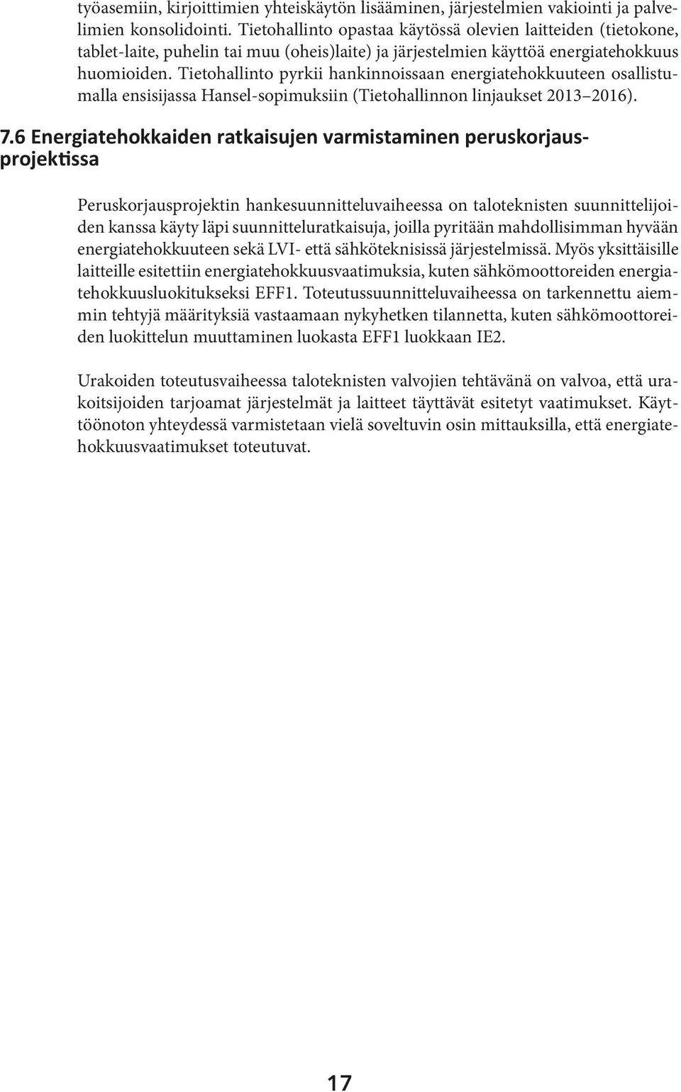 Tietohallinto pyrkii hankinnoissaan energiatehokkuuteen osallistumalla ensisijassa Hansel-sopimuksiin (Tietohallinnon linjaukset 2013 2016). 7.