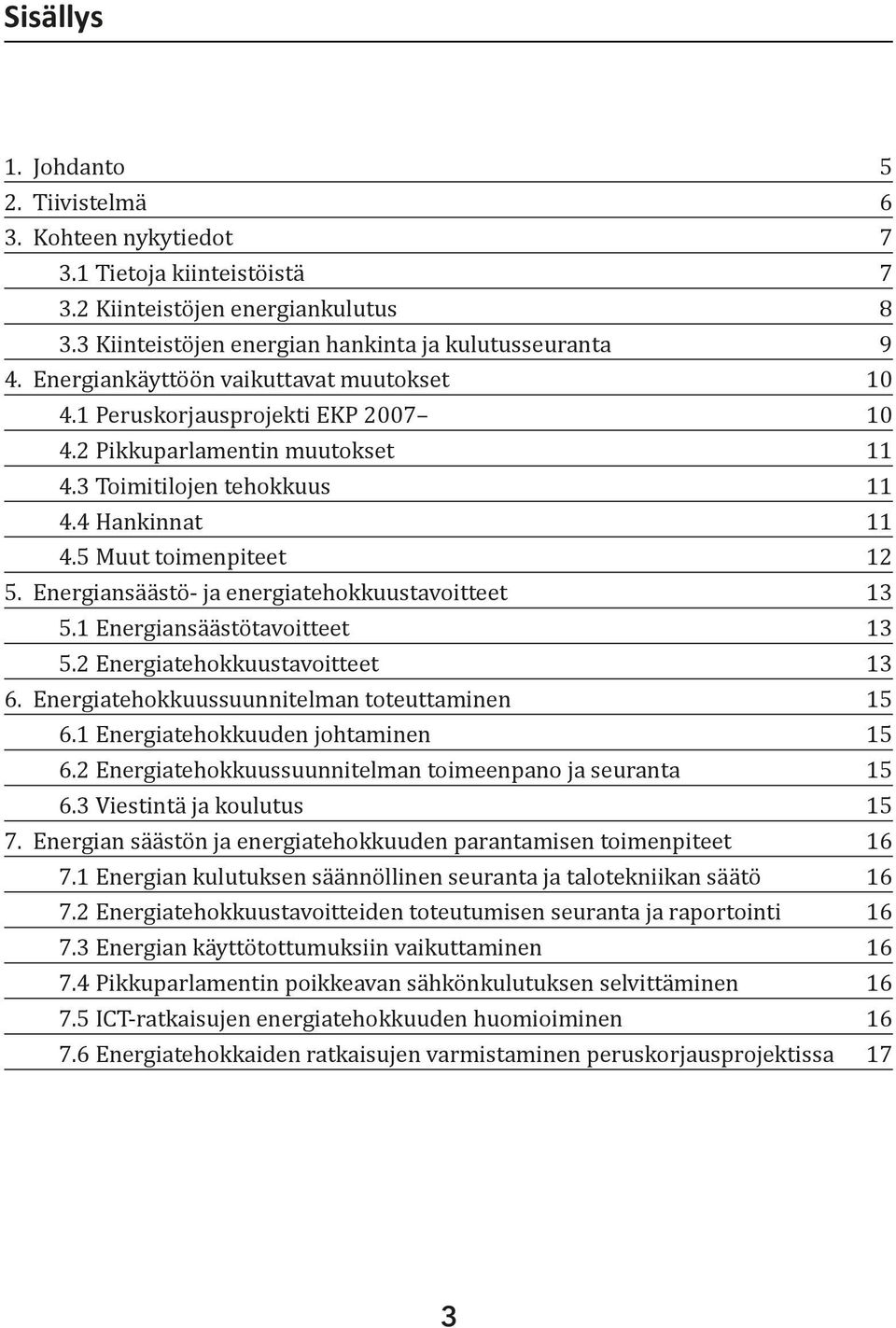 Energiansäästö- ja energiatehokkuustavoitteet 13 5.1 Energiansäästötavoitteet 13 5.2 Energiatehokkuustavoitteet 13 6. Energiatehokkuussuunnitelman toteuttaminen 15 6.