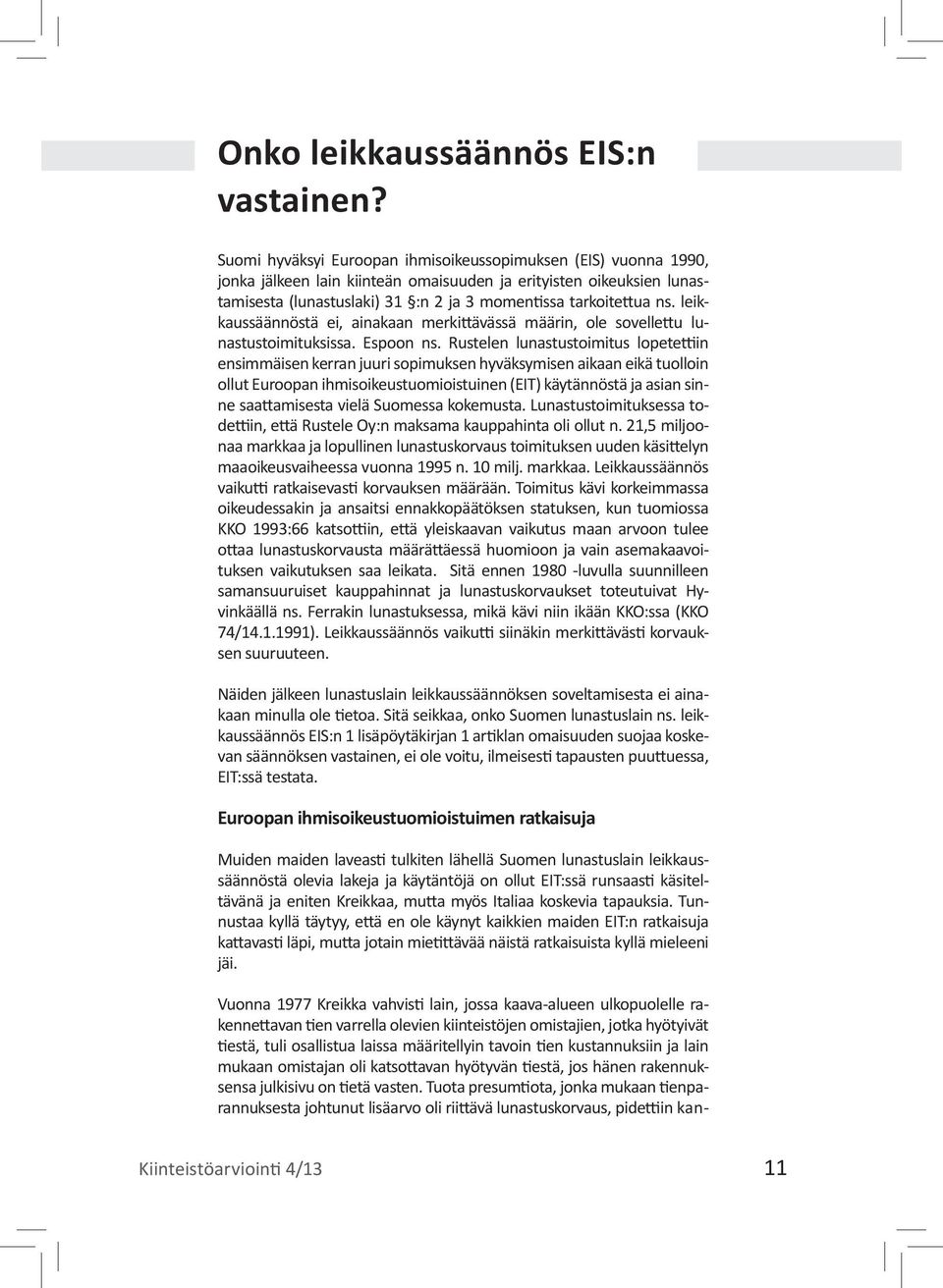 leikkaussäännöstä ei, ainakaan merkittävässä määrin, ole sovellettu lunastustoimituksissa. Espoon ns.