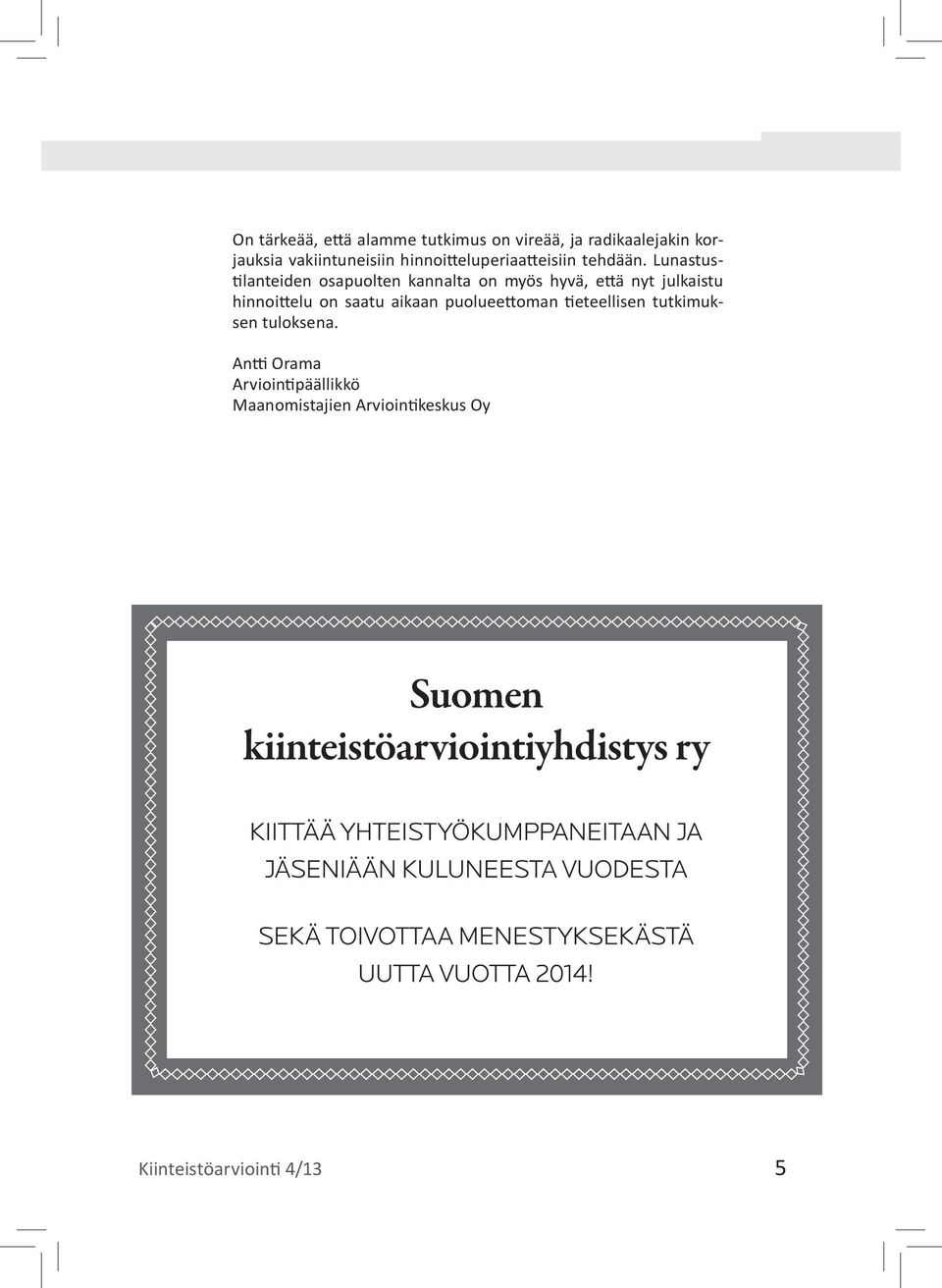 Lunastustilanteiden osapuolten kannalta on myös hyvä, että nyt julkaistu hinnoittelu on