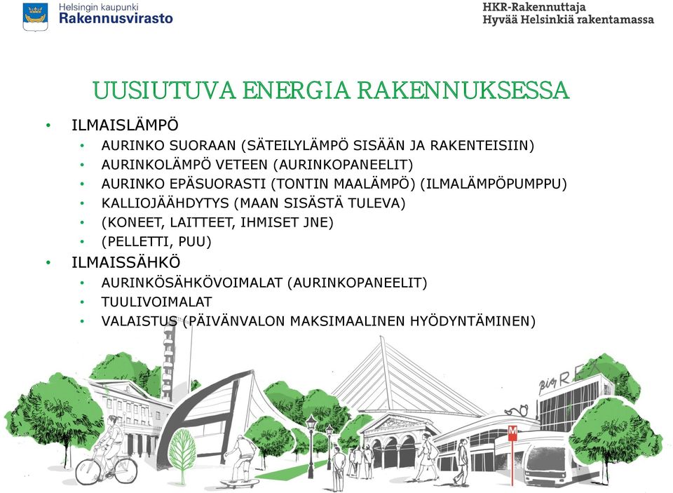 KALLIOJÄÄHDYTYS (MAAN SISÄSTÄ TULEVA) (KONEET, LAITTEET, IHMISET JNE) (PELLETTI, PUU) ILMAISSÄHKÖ