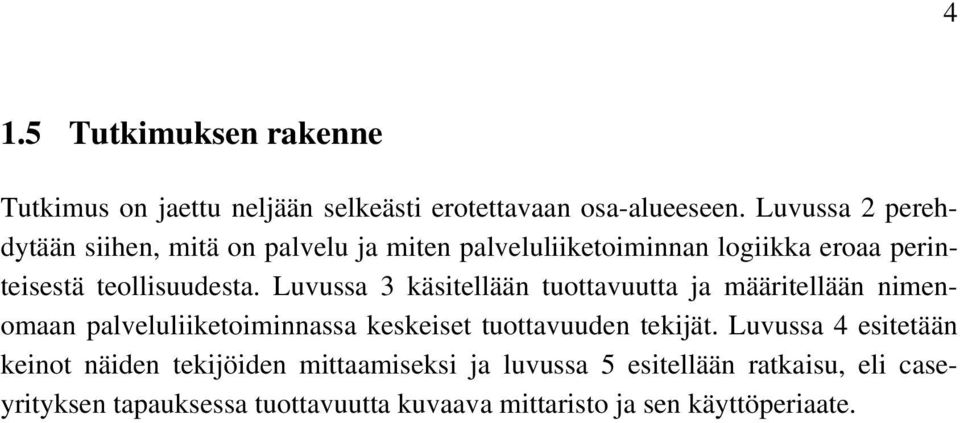 Luvussa 3 käsitellään tuottavuutta ja määritellään nimenomaan palveluliiketoiminnassa keskeiset tuottavuuden tekijät.