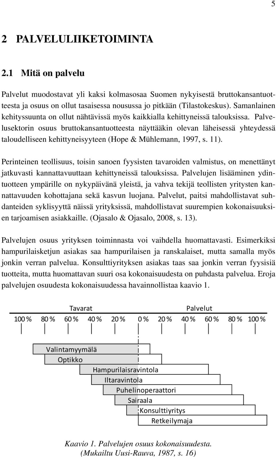 Palvelusektorin osuus bruttokansantuotteesta näyttääkin olevan läheisessä yhteydessä taloudelliseen kehittyneisyyteen (Hope & Mühlemann, 1997, s. 11).