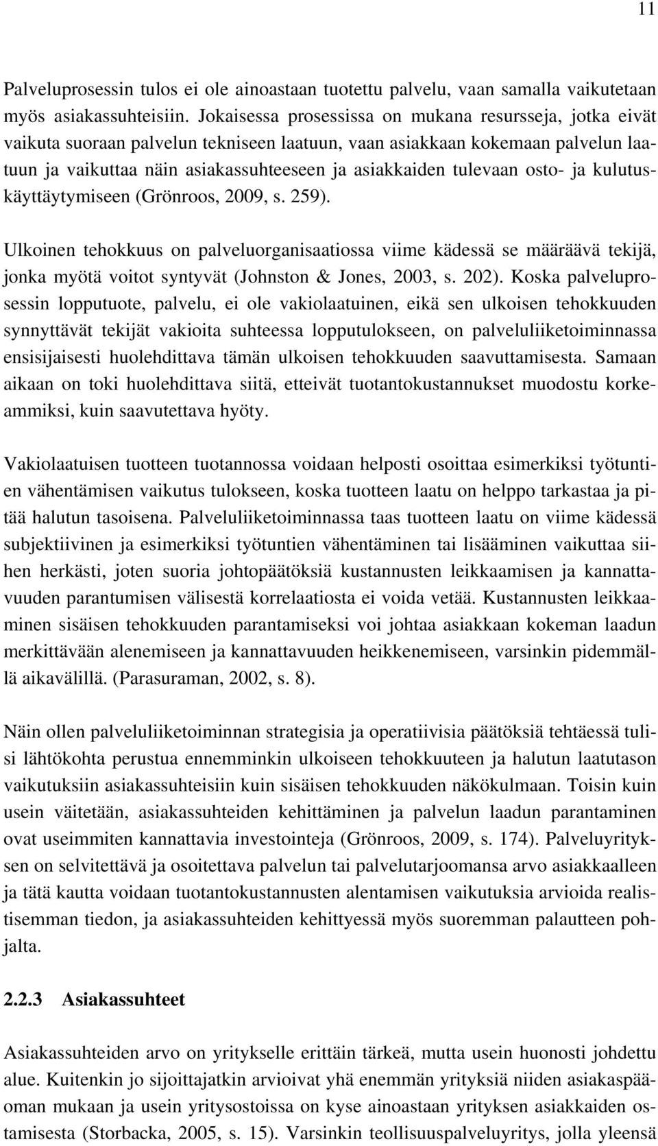 tulevaan osto- ja kulutuskäyttäytymiseen (Grönroos, 2009, s. 259).