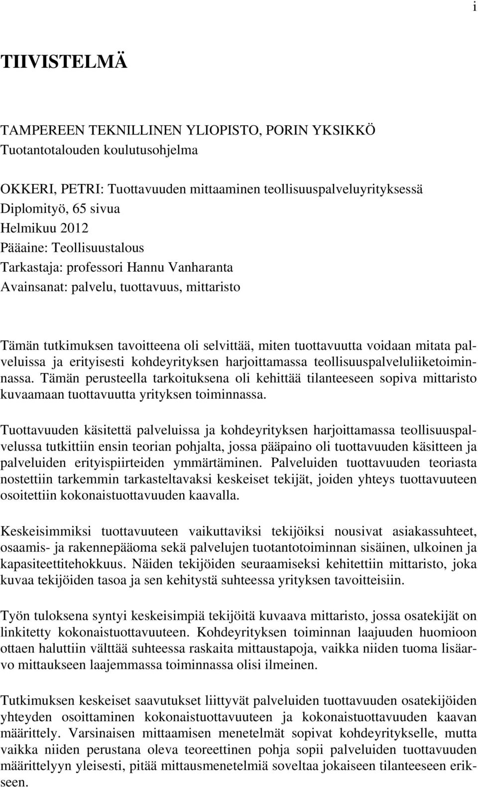 palveluissa ja erityisesti kohdeyrityksen harjoittamassa teollisuuspalveluliiketoiminnassa.