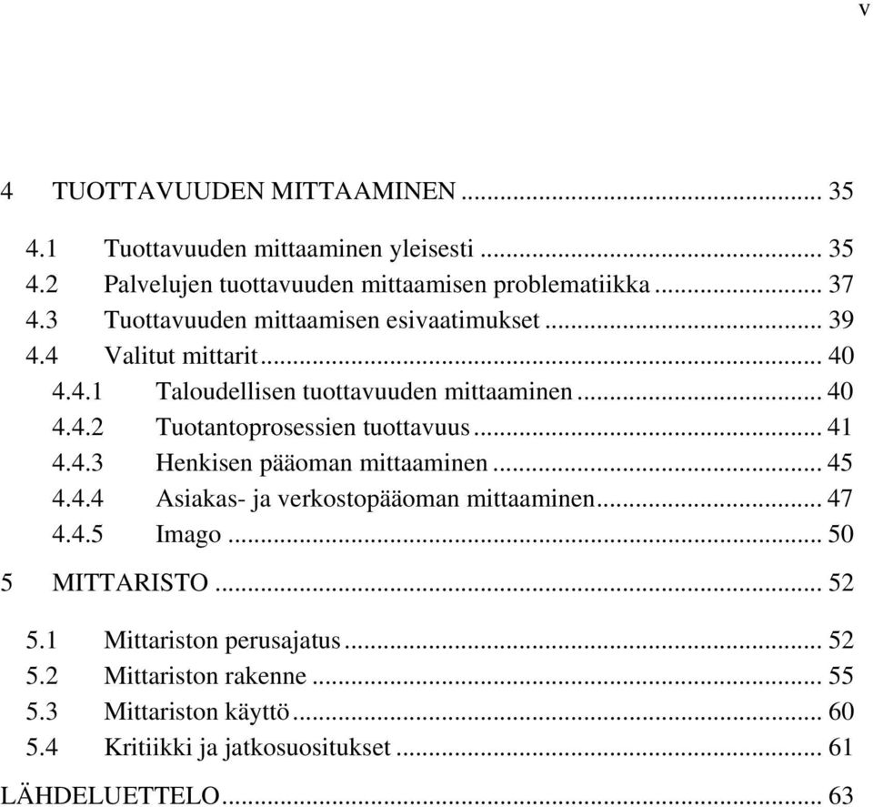 .. 41 4.4.3 Henkisen pääoman mittaaminen... 45 4.4.4 Asiakas- ja verkostopääoman mittaaminen... 47 4.4.5 Imago... 50 5 MITTARISTO... 52 5.