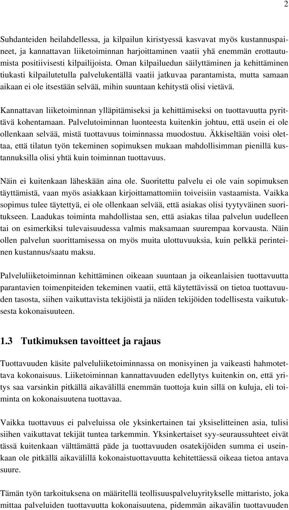 vietävä. Kannattavan liiketoiminnan ylläpitämiseksi ja kehittämiseksi on tuottavuutta pyrittävä kohentamaan.