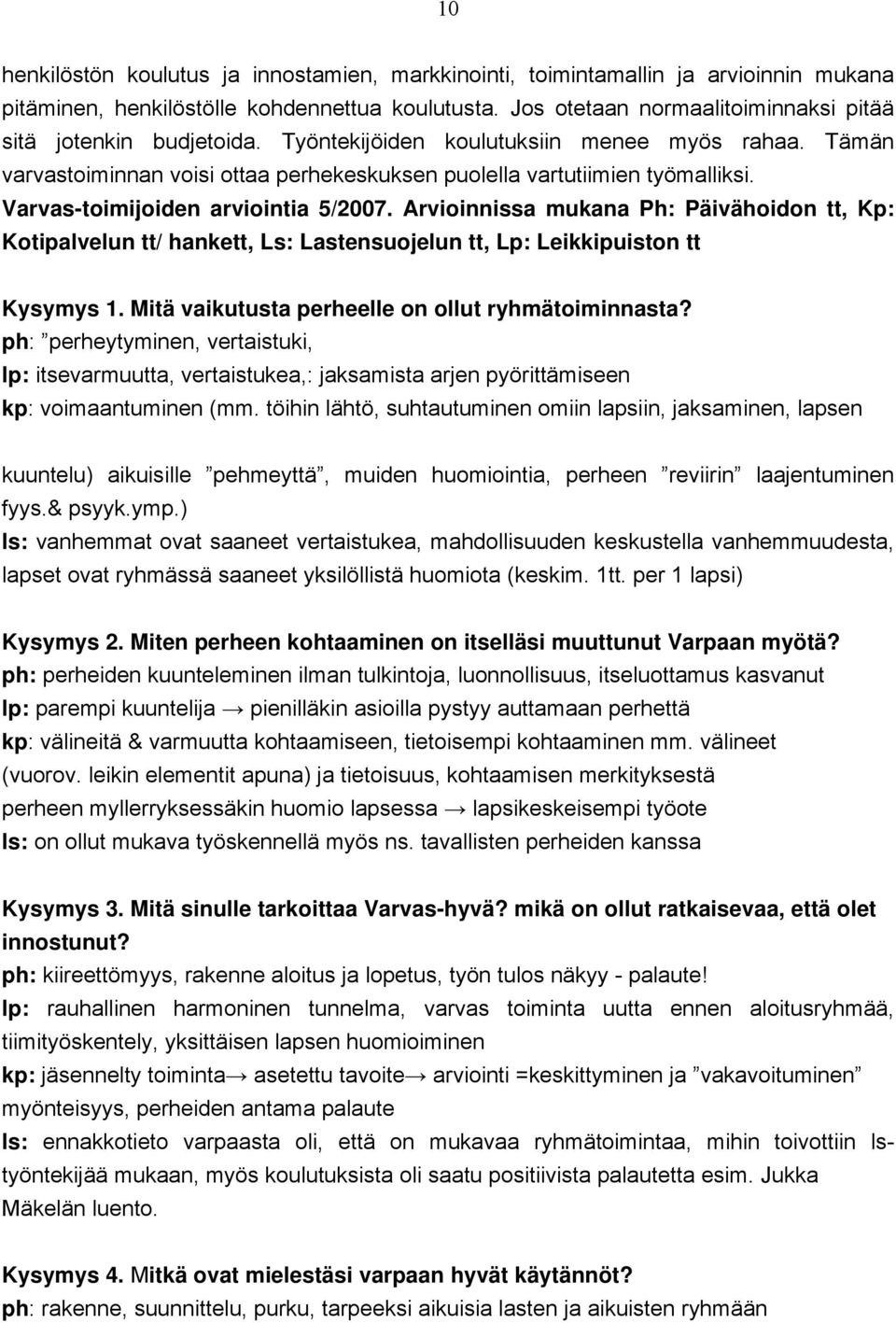 Varvas-toimijoiden arviointia 5/2007. Arvioinnissa mukana Ph: Päivähoidon tt, Kp: Kotipalvelun tt/ hankett, Ls: Lastensuojelun tt, Lp: Leikkipuiston tt Kysymys 1.