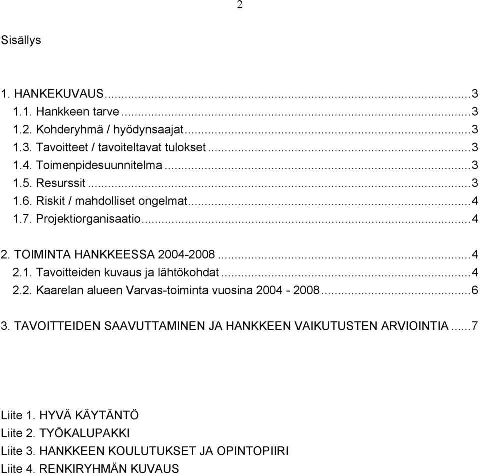 TOIMINTA HANKKEESSA 2004-2008...4 2.1. Tavoitteiden kuvaus ja lähtökohdat...4 2.2. Kaarelan alueen Varvas-toiminta vuosina 2004-2008...6 3.