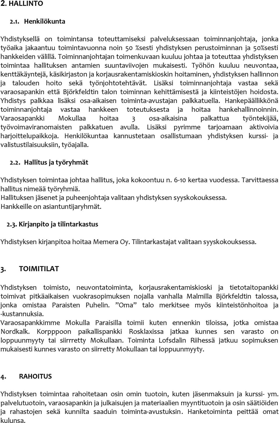 välillä. Toiminnanjohtajan toimenkuvaan kuuluu johtaa ja toteuttaa yhdistyksen toimintaa hallituksen antamien suuntaviivojen mukaisesti.