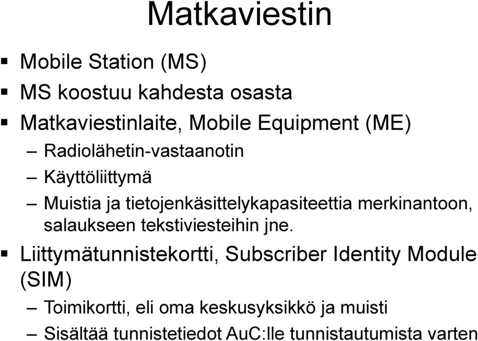 merkinantoon, salaukseen tekstiviesteihin jne.