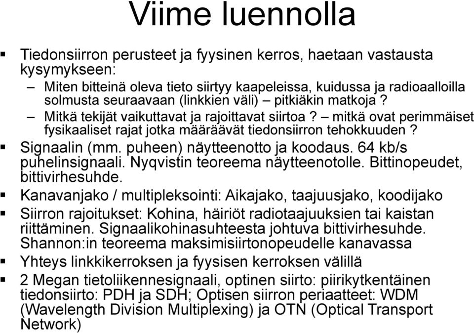 puheen) näytteenotto ja koodaus. 64 kb/s puhelinsignaali. Nyqvistin teoreema näytteenotolle. Bittinopeudet, bittivirhesuhde.