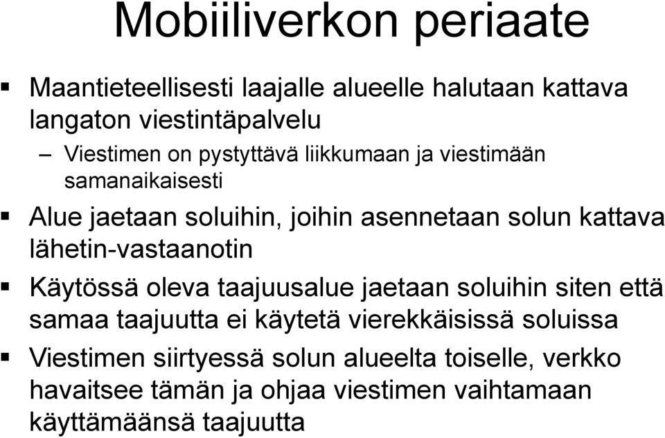 lähetin-vastaanotin Käytössä oleva taajuusalue jaetaan soluihin siten että samaa taajuutta ei käytetä vierekkäisissä