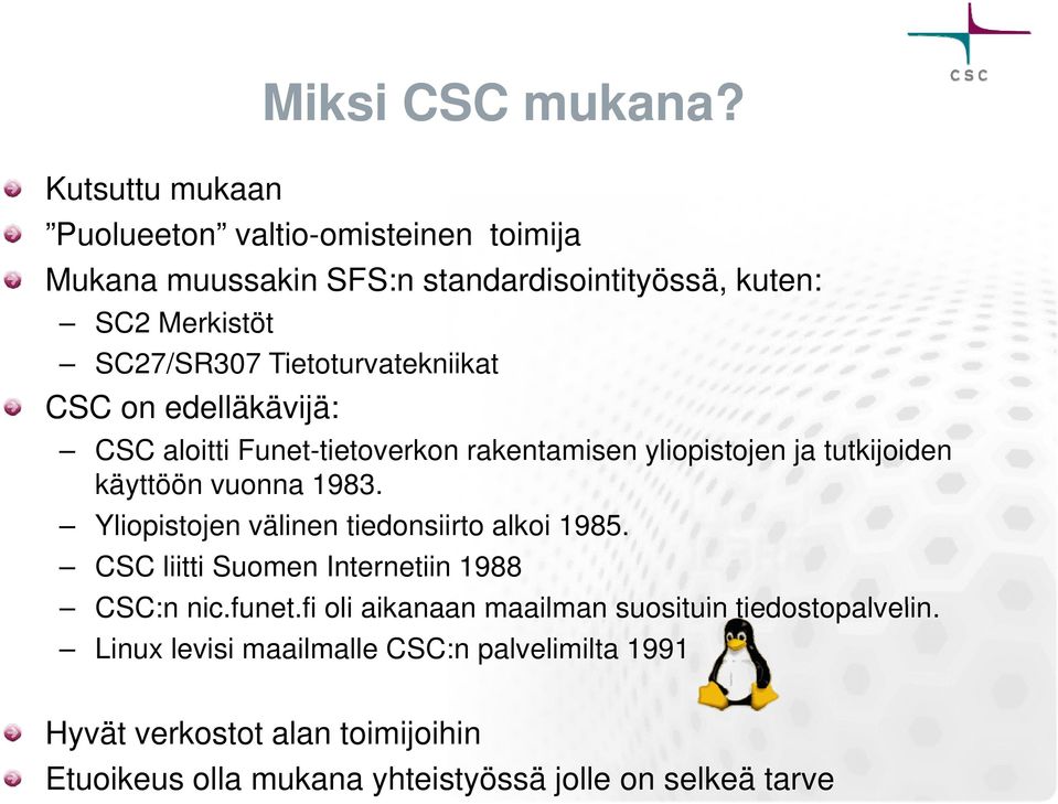 edelläkävijä: CSC aloitti Funet-tietoverkon rakentamisen yliopistojen ja tutkijoiden käyttöön vuonna 1983.