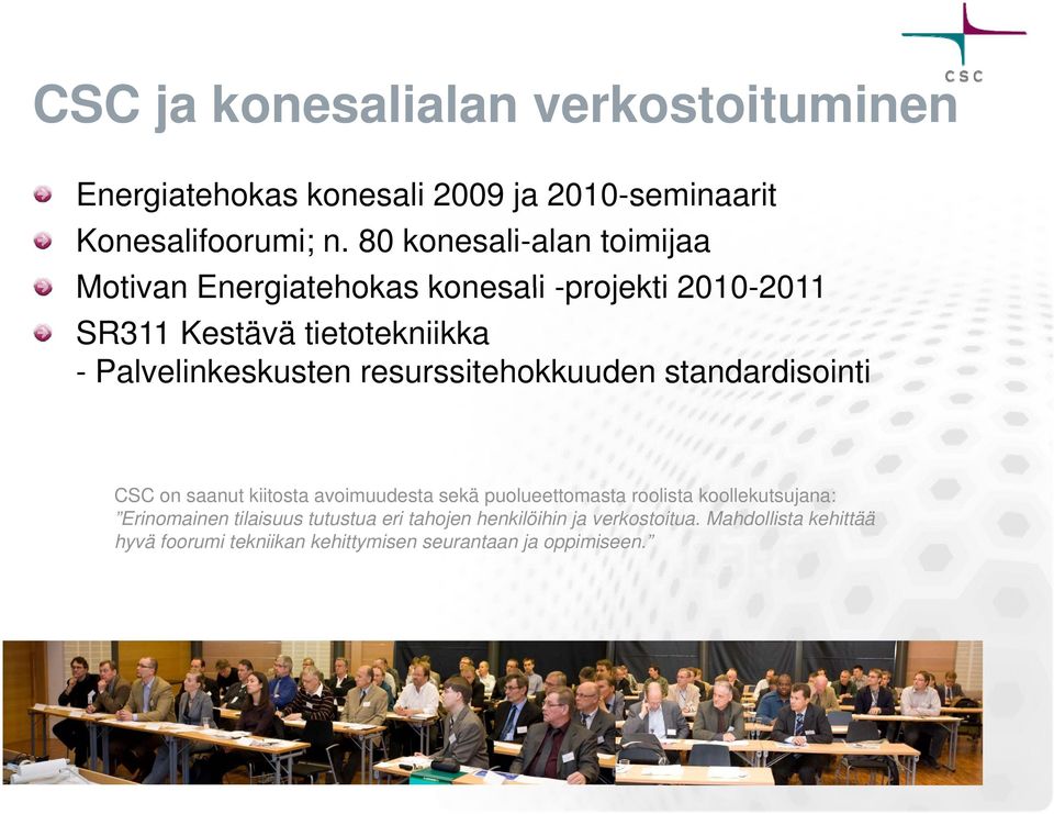 Palvelinkeskusten resurssitehokkuuden standardisointi CSC on saanut kiitosta avoimuudesta sekä puolueettomasta roolista