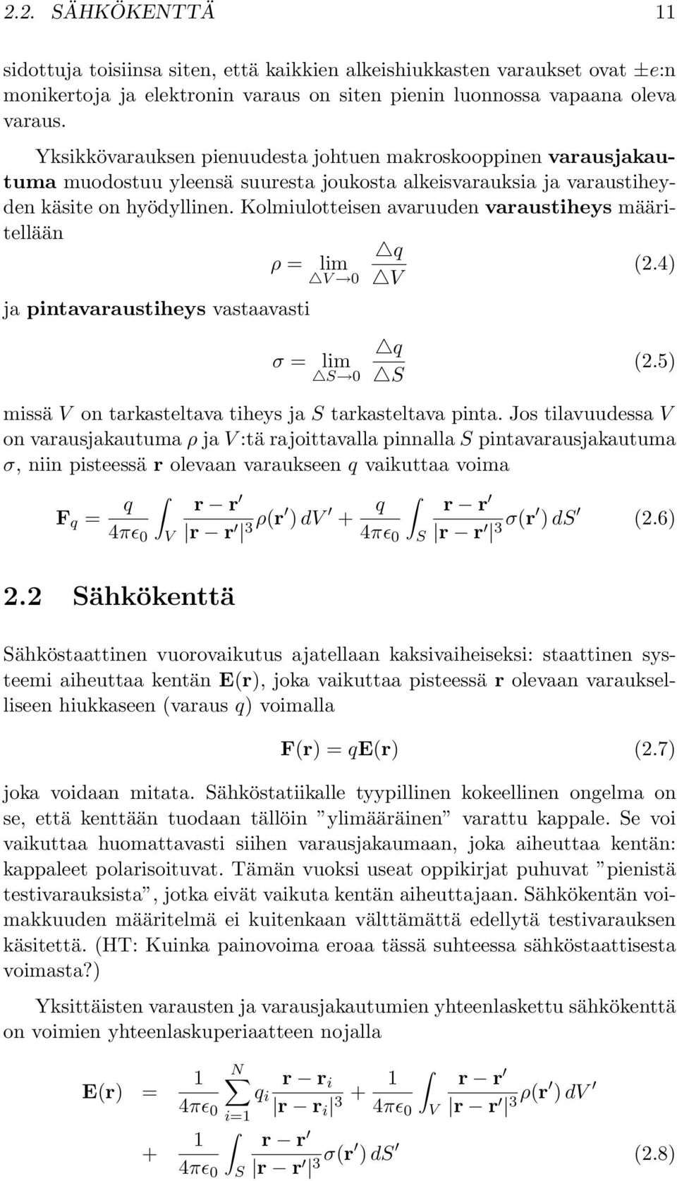 Kolmiulotteisen avaruuden varaustiheys määritellään ρ = ja pintavaraustiheys vastaavasti σ = lim V 0 lim S 0 q V q S (2.4) (2.5) missä V on tarkasteltava tiheys ja S tarkasteltava pinta.