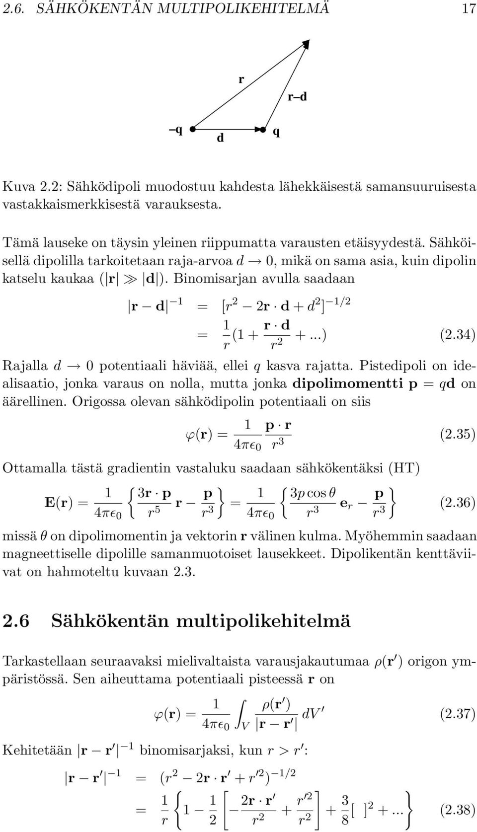 Binomisarjan avulla saadaan r d 1 = [r 2 2r d + d 2 ] 1/2 = 1 r (1 + r d r 2 +...) (2.34) Rajalla d 0 potentiaali häviää, ellei q kasva rajatta.