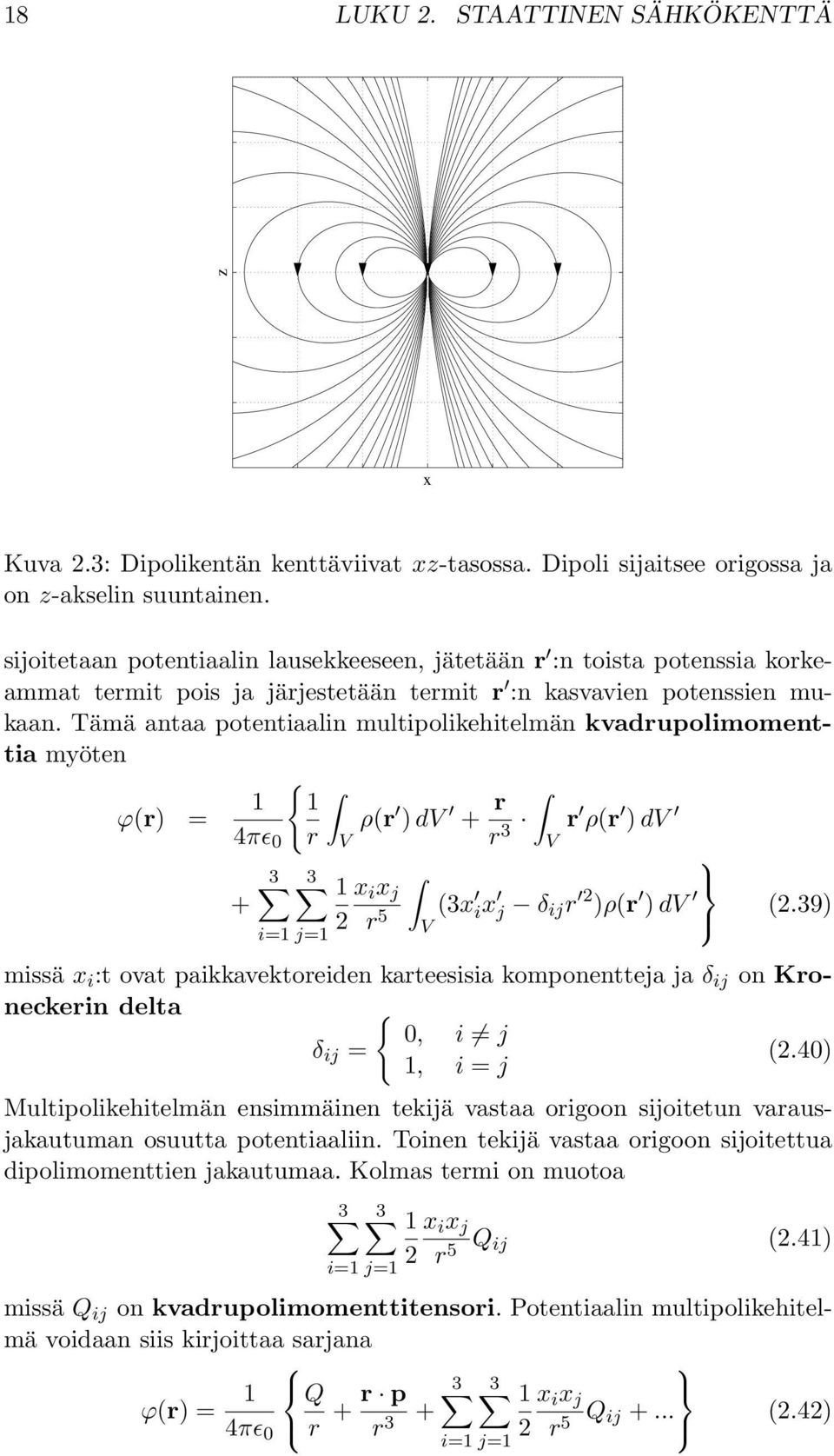 Tämä antaa potentiaalin multipolikehitelmän kvadrupolimomenttia myöten { 1 1 ϕ(r) = ρ(r ) dv + r 4πɛ 0 r V r 3 r ρ(r ) dv V + 3 3 i=1 j=1 1 x i x j 2 r 5 V (3x ix j δ ij r 2 )ρ(r ) dv (2.