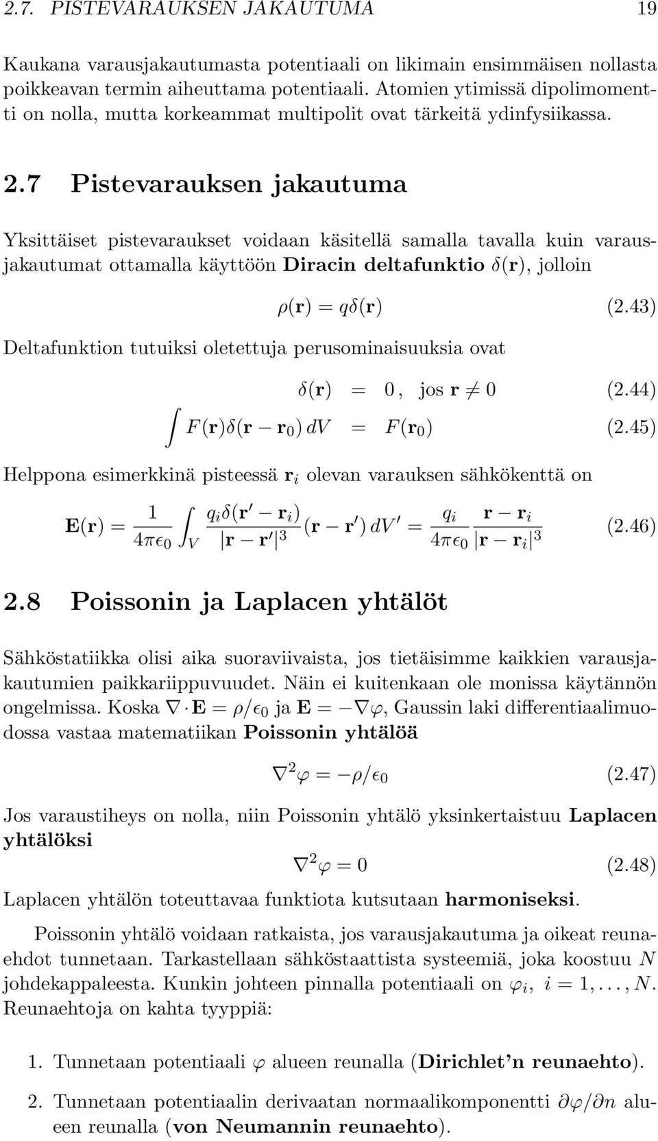 7 Pistevarauksen jakautuma Yksittäiset pistevaraukset voidaan käsitellä samalla tavalla kuin varausjakautumat ottamalla käyttöön Diracin deltafunktio δ(r), jolloin ρ(r) =qδ(r) (2.