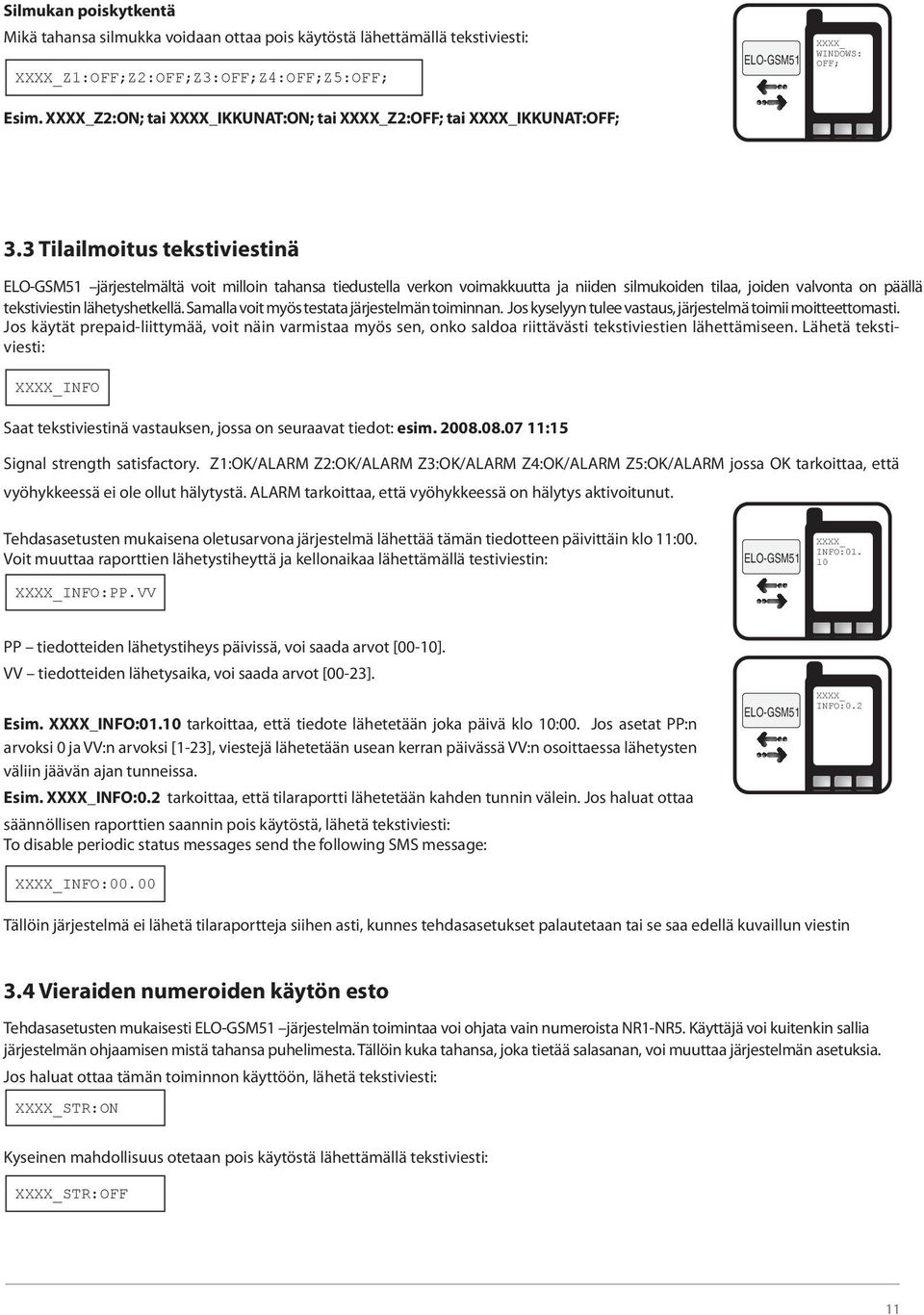 3 Tilailmoitus tekstiviestinä järjestelmältä voit milloin tahansa tiedustella verkon voimakkuutta ja niiden silmukoiden tilaa, joiden valvonta on päällä tekstiviestin lähetyshetkellä.