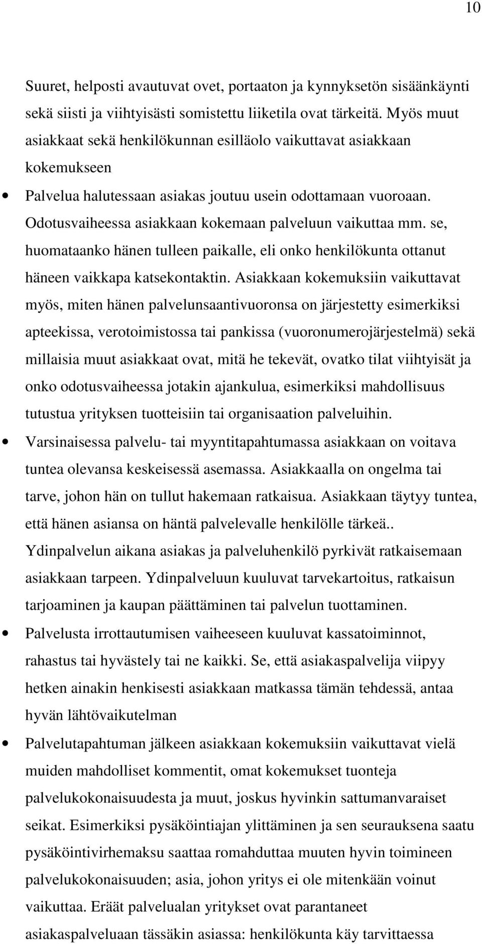 Odotusvaiheessa asiakkaan kokemaan palveluun vaikuttaa mm. se, huomataanko hänen tulleen paikalle, eli onko henkilökunta ottanut häneen vaikkapa katsekontaktin.