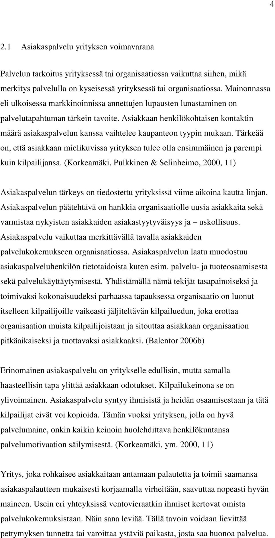 Asiakkaan henkilökohtaisen kontaktin määrä asiakaspalvelun kanssa vaihtelee kaupanteon tyypin mukaan.