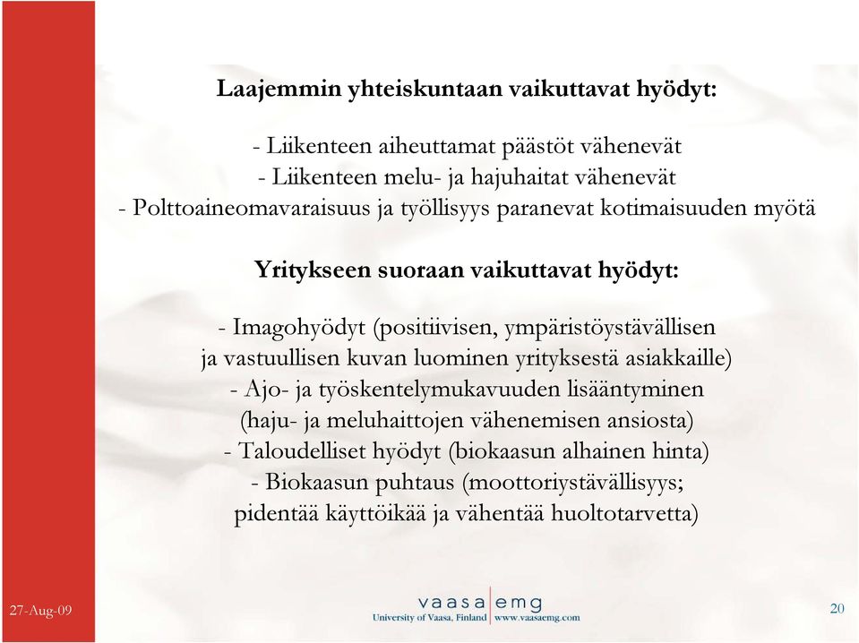 ympäristöystävällisen ja vastuullisen kuvan luominen yrityksestä asiakkaille) - Ajo- ja työskentelymukavuuden lisääntyminen (haju- ja meluhaittojen