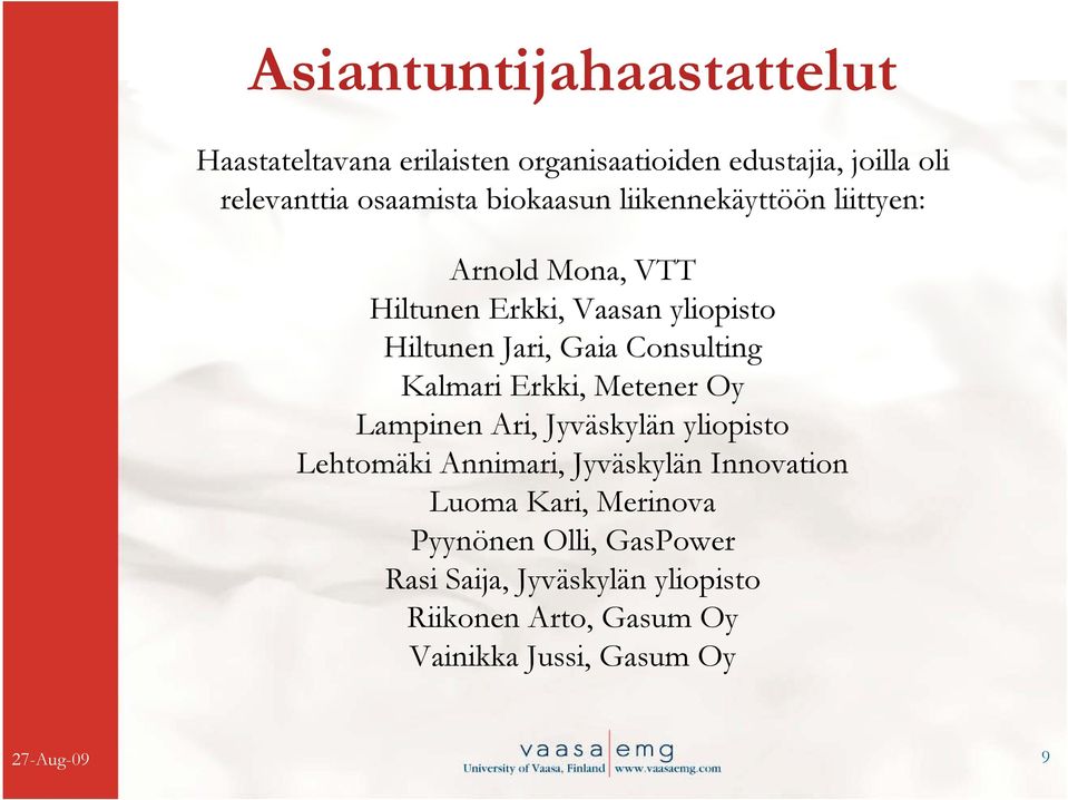 Kalmari Erkki, Metener Oy Lampinen Ari, Jyväskylän yliopisto Lehtomäki Annimari, Jyväskylän Innovation Luoma Kari,