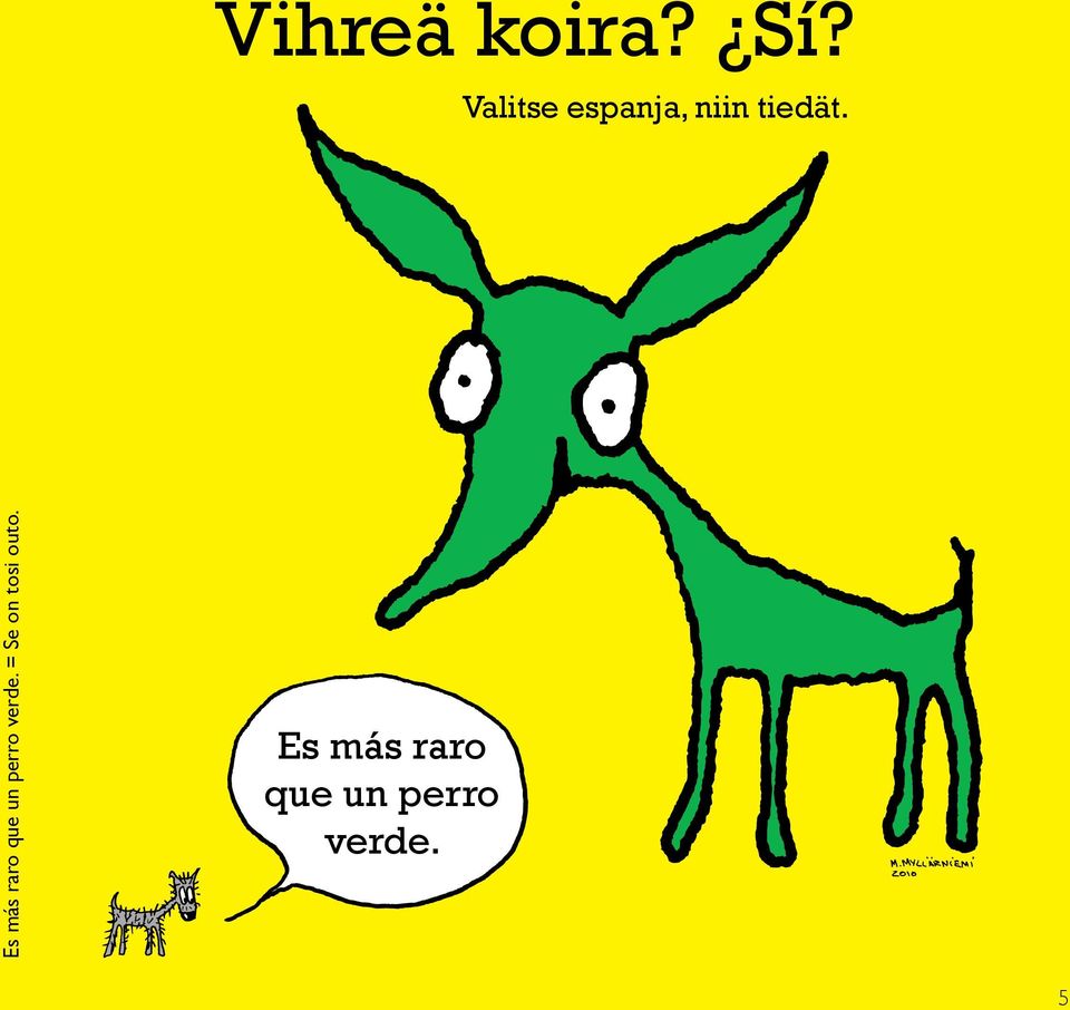 Es más raro que un perro verde.