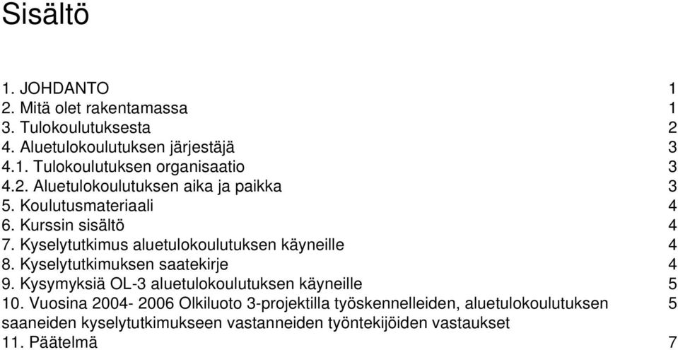 Kyselytutkimus aluetulokoulutuksen käyneille 4 8. Kyselytutkimuksen saatekirje 4 9.