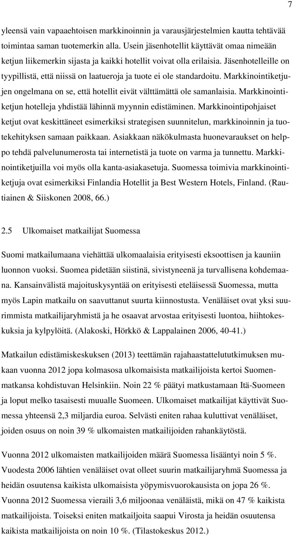 Markkinointiketjujen ongelmana on se, että hotellit eivät välttämättä ole samanlaisia. Markkinointiketjun hotelleja yhdistää lähinnä myynnin edistäminen.