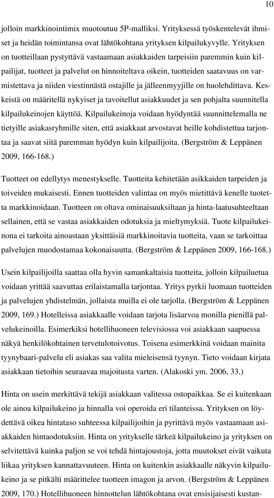 viestinnästä ostajille ja jälleenmyyjille on huolehdittava. Keskeistä on määritellä nykyiset ja tavoitellut asiakkuudet ja sen pohjalta suunnitella kilpailukeinojen käyttöä.
