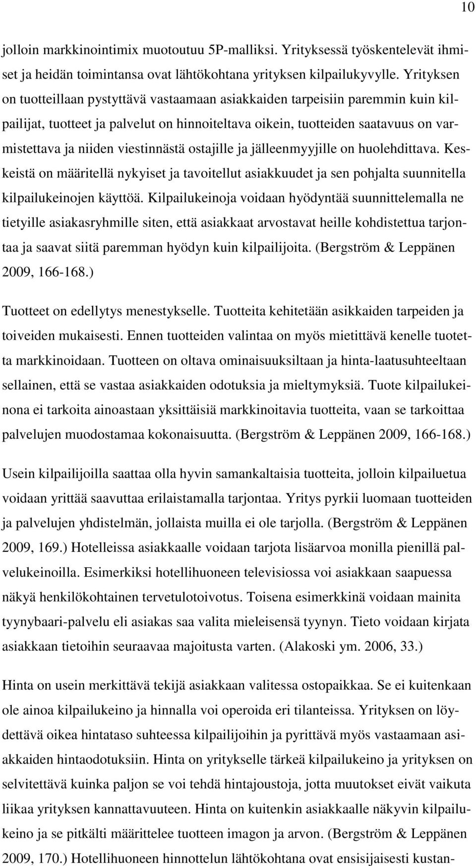 viestinnästä ostajille ja jälleenmyyjille on huolehdittava. Keskeistä on määritellä nykyiset ja tavoitellut asiakkuudet ja sen pohjalta suunnitella kilpailukeinojen käyttöä.