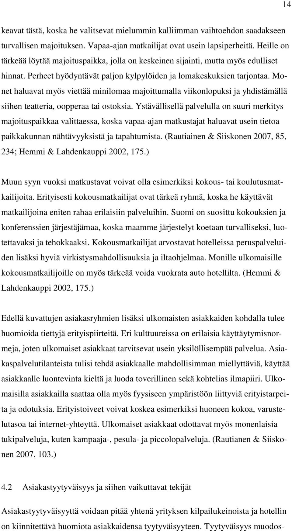 Monet haluavat myös viettää minilomaa majoittumalla viikonlopuksi ja yhdistämällä siihen teatteria, oopperaa tai ostoksia.