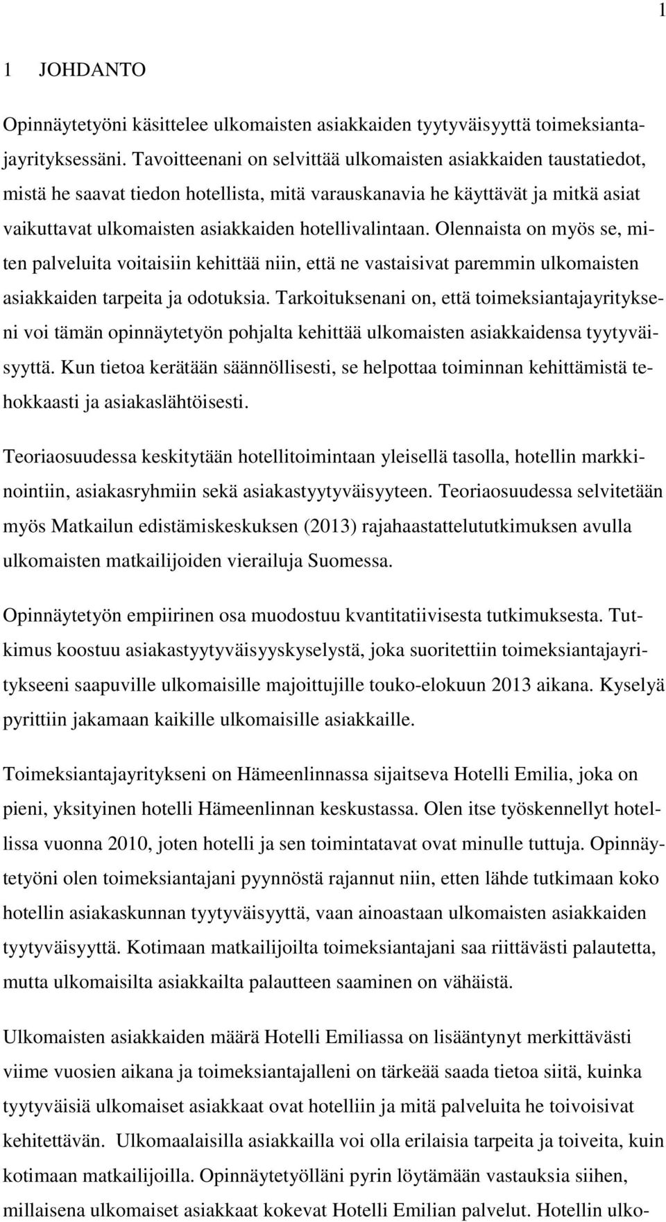 Olennaista on myös se, miten palveluita voitaisiin kehittää niin, että ne vastaisivat paremmin ulkomaisten asiakkaiden tarpeita ja odotuksia.