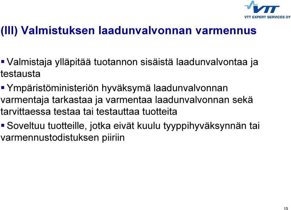 tarkastaa ja varmentaa laadunvalvonnan sekä tarvittaessa testaa tai testauttaa tuotteita