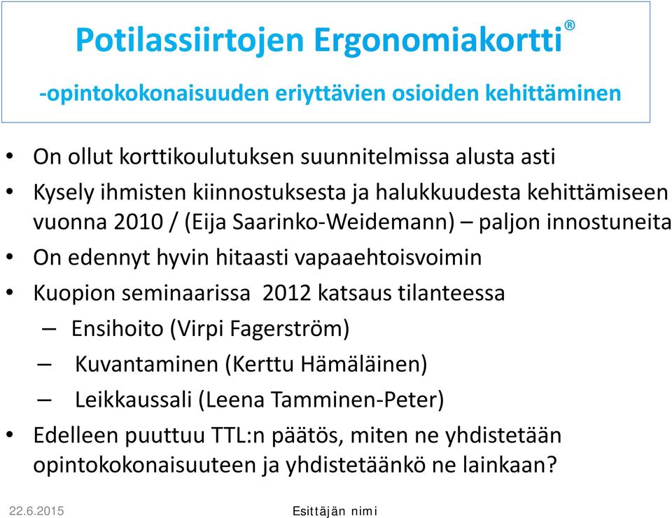 hitaasti vapaaehtoisvoimin Kuopion seminaarissa 2012 katsaus tilanteessa Ensihoito (Virpi Fagerström) Kuvantaminen (Kerttu Hämäläinen)