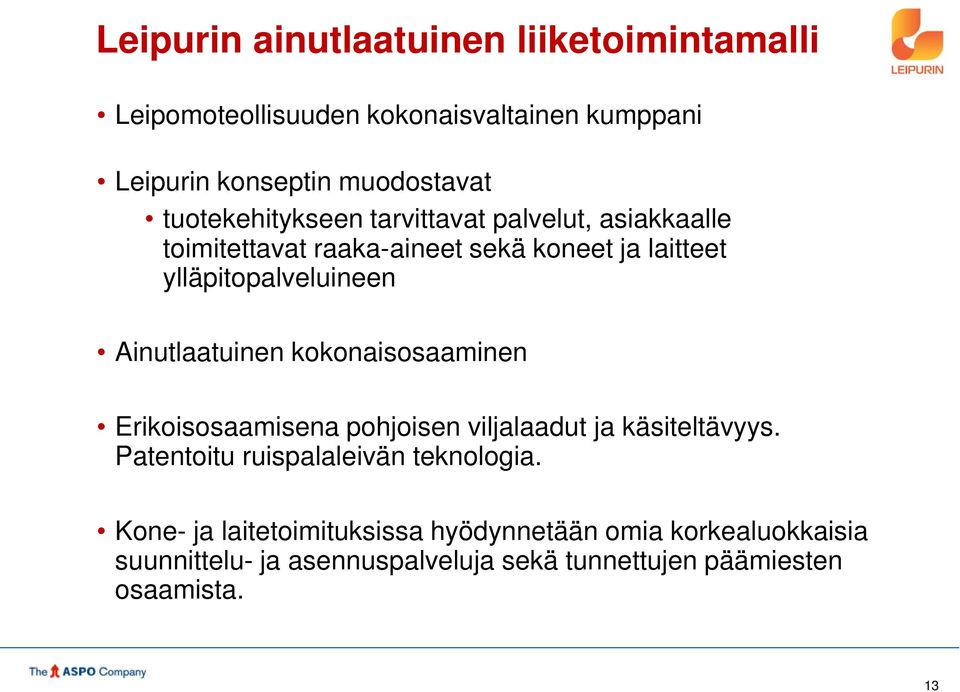 Ainutlaatuinen kokonaisosaaminen Erikoisosaamisena pohjoisen viljalaadut ja käsiteltävyys. Patentoitu ruispalaleivän teknologia.