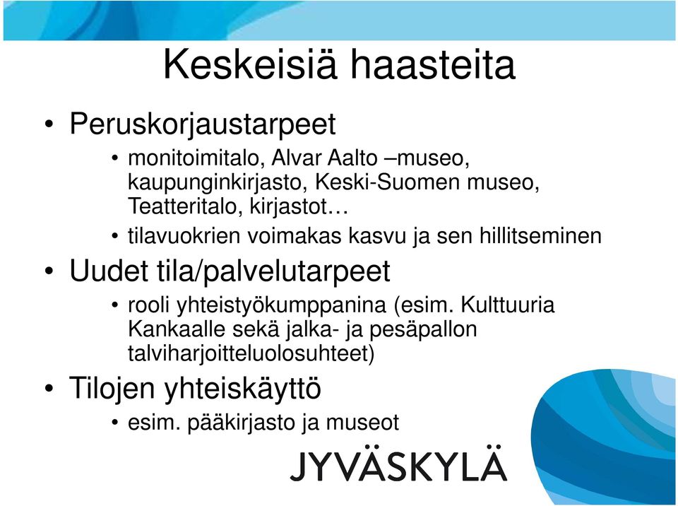 ja sen hillitseminen Uudet tila/palvelutarpeet rooli yhteistyökumppanina (esim.