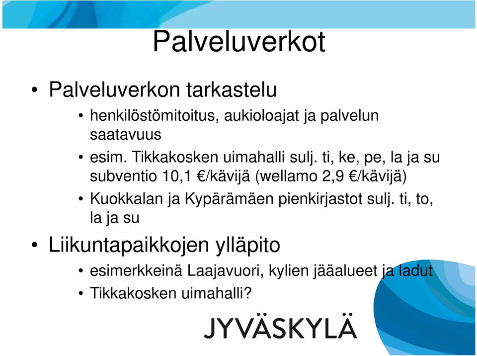 ti, ke, pe, la ja su subventio 10,1 /kävijä (wellamo 2,9 /kävijä) Kuokkalan ja