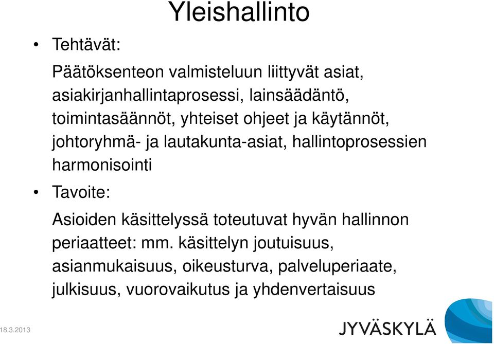 hallintoprosessien harmonisointi Tavoite: Asioiden käsittelyssä toteutuvat hyvän hallinnon periaatteet: