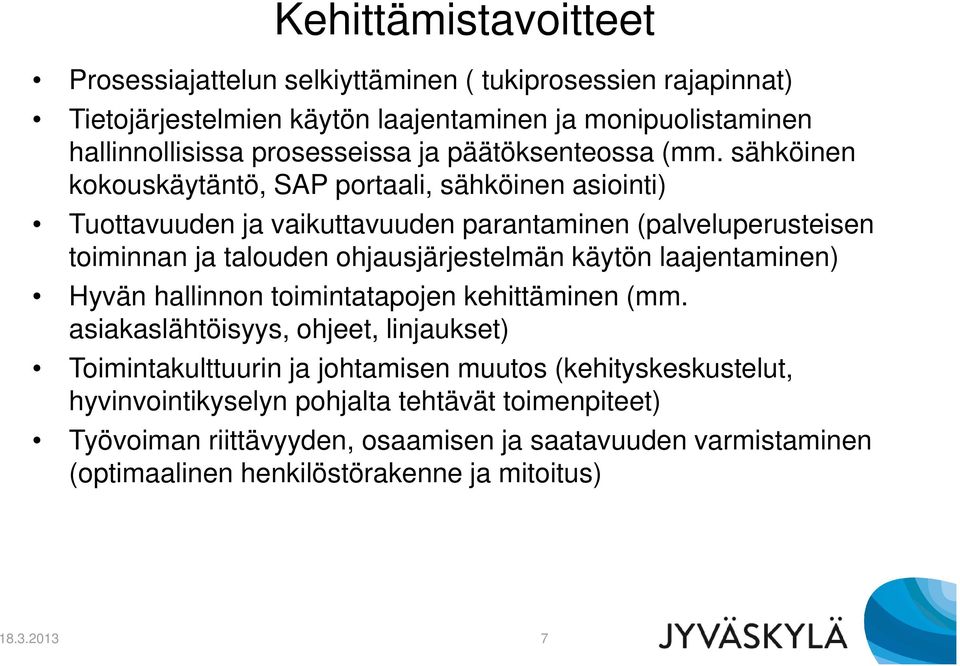 sähköinen kokouskäytäntö, SAP portaali, sähköinen asiointi) Tuottavuuden ja vaikuttavuuden parantaminen (palveluperusteisen toiminnan ja talouden ohjausjärjestelmän käytön