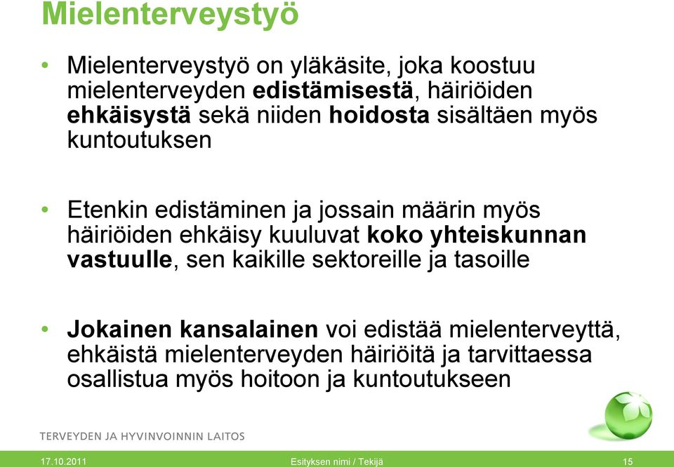 yhteiskunnan vastuulle, sen kaikille sektoreille ja tasoille Jokainen kansalainen voi edistää mielenterveyttä, ehkäistä