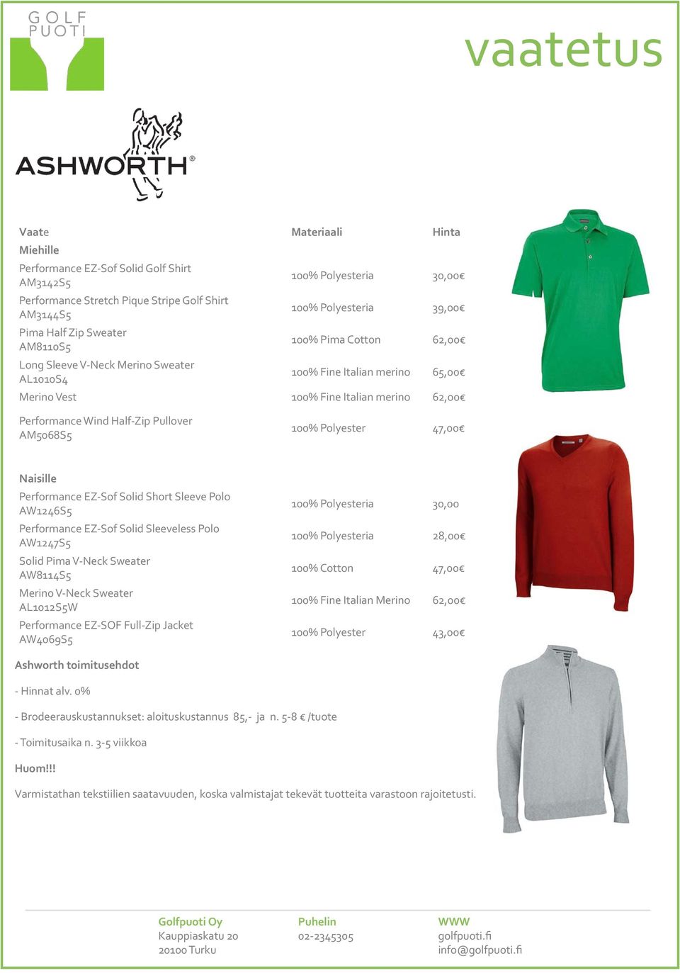 AM5068S5 100% Polyester 47,00 Naisille Performance EZ-Sof Solid Short Sleeve Polo AW1246S5 Performance EZ-Sof Solid Sleeveless Polo AW1247S5 Solid Pima V-Neck Sweater AW8114S5 Merino V-Neck Sweater