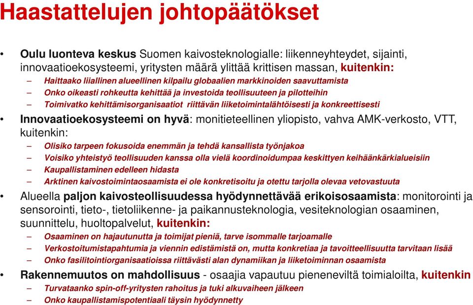 liiketoimintalähtöisesti ja konkreettisesti Innovaatioekosysteemi on hyvä: monitieteellinen yliopisto, vahva AMK-verkosto, VTT, kuitenkin: Olisiko tarpeen fokusoida enemmän ja tehdä kansallista