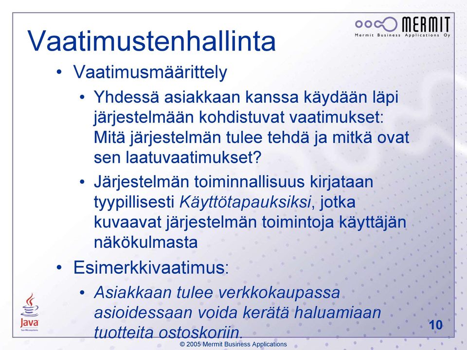 Järjestelmän toiminnallisuus kirjataan tyypillisesti Käyttötapauksiksi, jotka kuvaavat järjestelmän