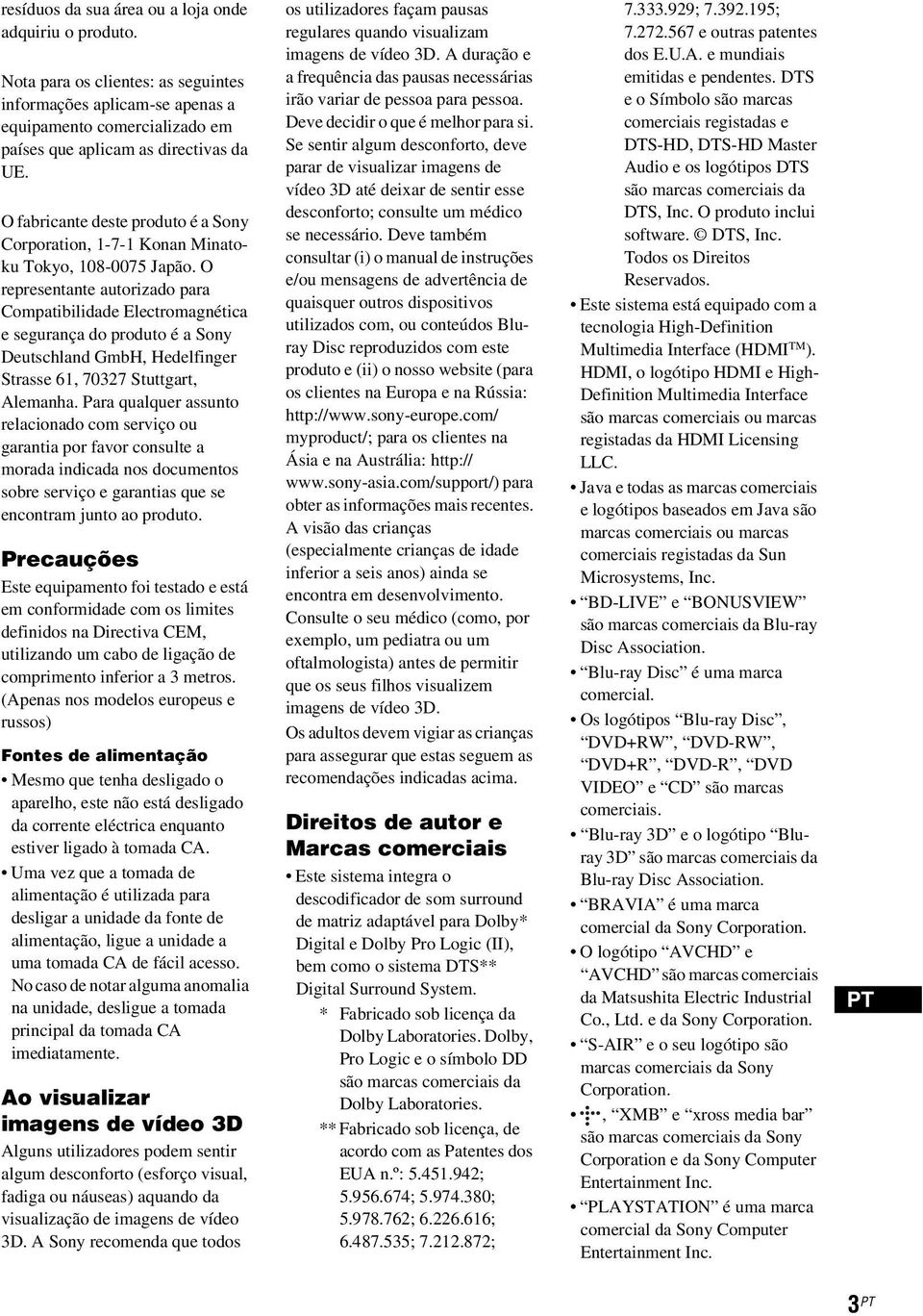 O representante autorizado para Compatibilidade Electromagnética e segurança do produto é a Sony Deutschland GmbH, Hedelfinger Strasse 61, 70327 Stuttgart, Alemanha.